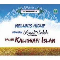 Melukis Hidup Dengan Amal Saleh dalam Kaligrafi Islam